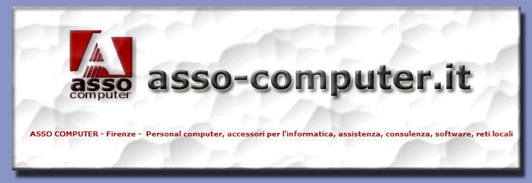 ASSO COMPUTER - Firenze - Vendita di Personal Computer e accessori per l'informatica, computer nuovi ed usati, reti, hardware, software, vendita online, preventivi, assistenza tecnica